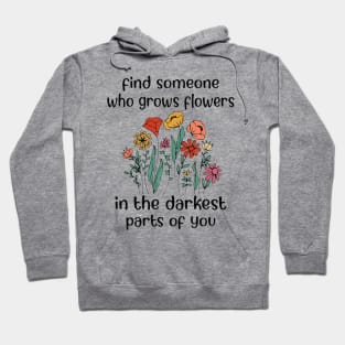 Find Someone Who Grows Flowers In The Darkest Parts Of You - Zach Bryan Hoodie